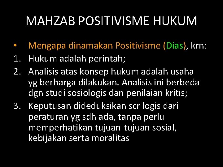 MAHZAB POSITIVISME HUKUM • Mengapa dinamakan Positivisme (Dias), krn: 1. Hukum adalah perintah; 2.