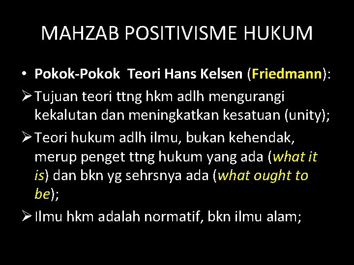 MAHZAB POSITIVISME HUKUM • Pokok-Pokok Teori Hans Kelsen (Friedmann): Ø Tujuan teori ttng hkm