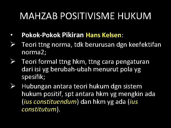 MAHZAB POSITIVISME HUKUM • Pokok-Pokok Pikiran Hans Kelsen: Ø Teori ttng norma, tdk berurusan