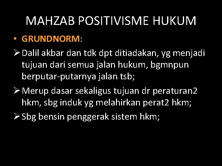 MAHZAB POSITIVISME HUKUM • GRUNDNORM: Ø Dalil akbar dan tdk dpt ditiadakan, yg menjadi