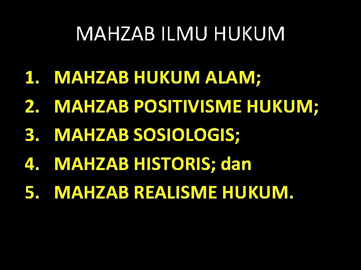 MAHZAB ILMU HUKUM 1. 2. 3. 4. 5. MAHZAB HUKUM ALAM; MAHZAB POSITIVISME HUKUM;