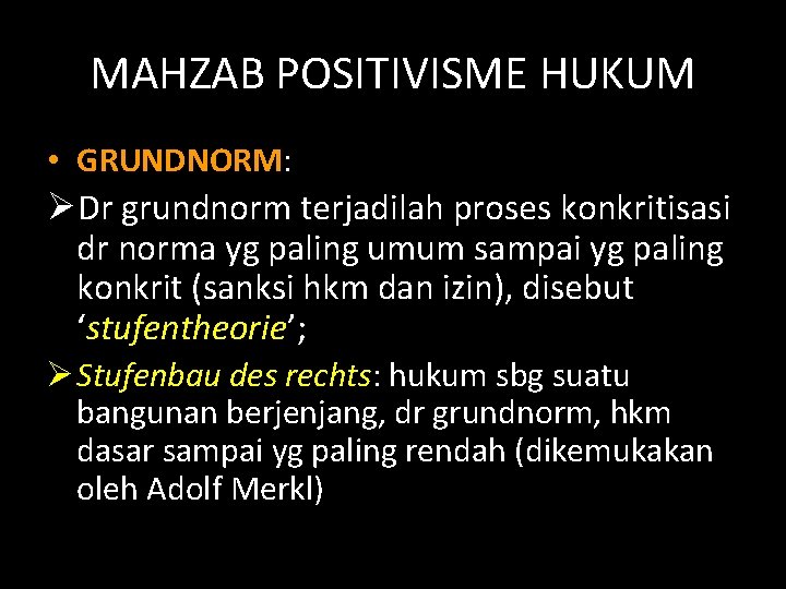 MAHZAB POSITIVISME HUKUM • GRUNDNORM: ØDr grundnorm terjadilah proses konkritisasi dr norma yg paling