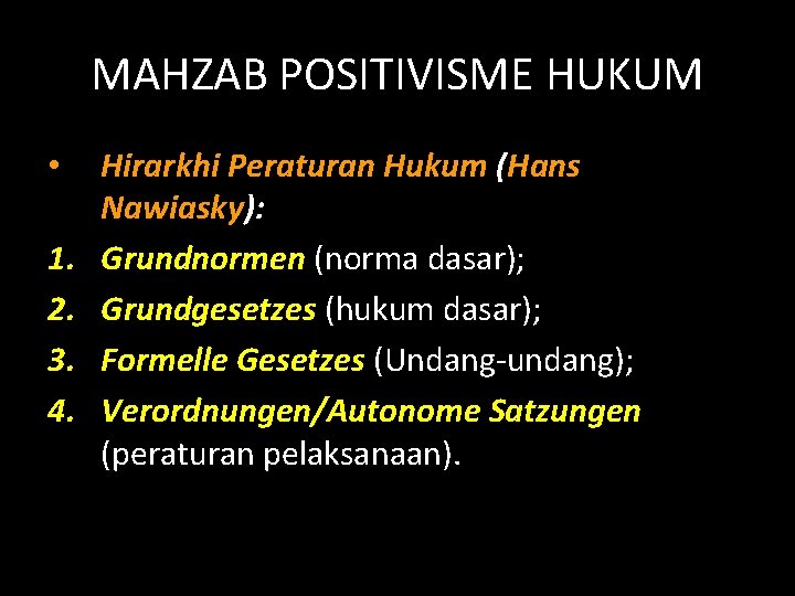 MAHZAB POSITIVISME HUKUM • 1. 2. 3. 4. Hirarkhi Peraturan Hukum (Hans Nawiasky): Grundnormen