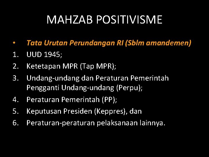 MAHZAB POSITIVISME Tata Urutan Perundangan RI (Sblm amandemen) UUD 1945; Ketetapan MPR (Tap MPR);