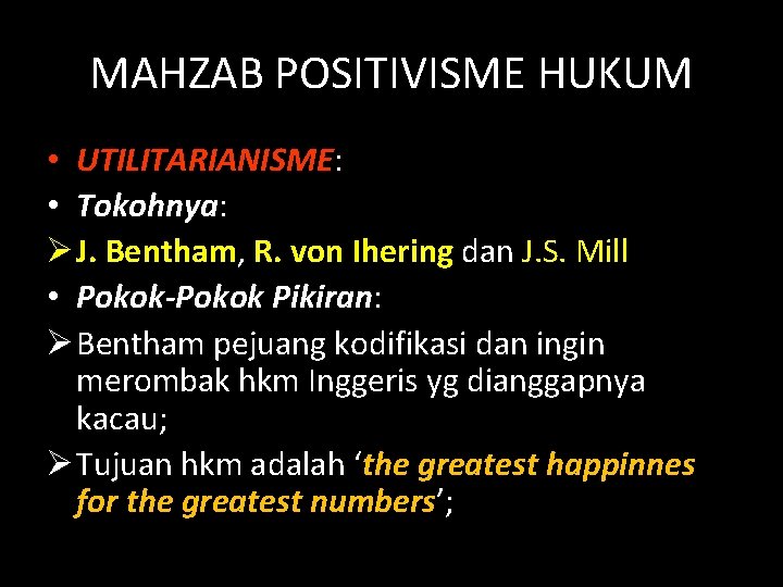 MAHZAB POSITIVISME HUKUM • UTILITARIANISME: • Tokohnya: Ø J. Bentham, R. von Ihering dan