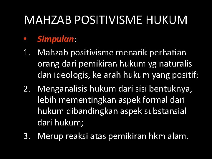 MAHZAB POSITIVISME HUKUM • Simpulan: 1. Mahzab positivisme menarik perhatian orang dari pemikiran hukum