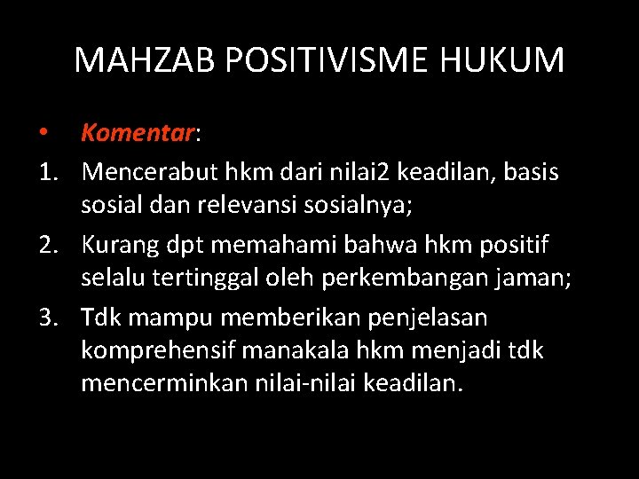 MAHZAB POSITIVISME HUKUM • Komentar: 1. Mencerabut hkm dari nilai 2 keadilan, basis sosial