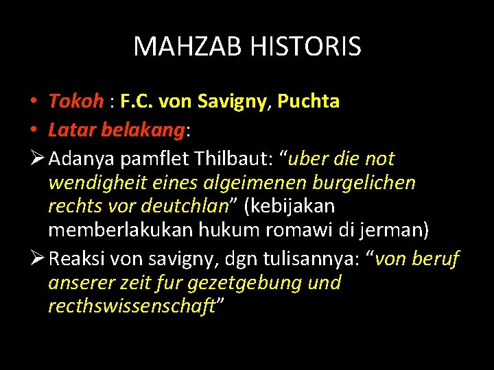 MAHZAB HISTORIS • Tokoh : F. C. von Savigny, Puchta • Latar belakang: Ø