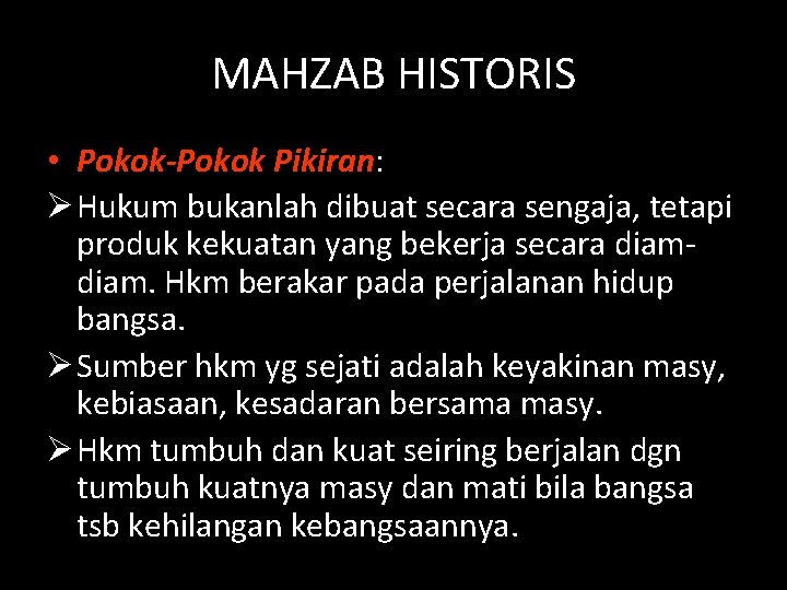 MAHZAB HISTORIS • Pokok-Pokok Pikiran: Ø Hukum bukanlah dibuat secara sengaja, tetapi produk kekuatan