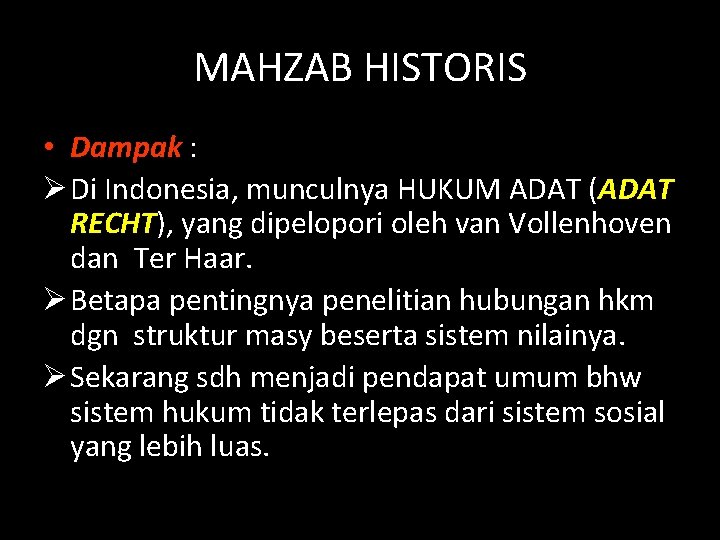 MAHZAB HISTORIS • Dampak : Ø Di Indonesia, munculnya HUKUM ADAT (ADAT RECHT), yang