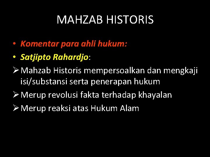 MAHZAB HISTORIS • Komentar para ahli hukum: • Satjipto Rahardjo: Ø Mahzab Historis mempersoalkan