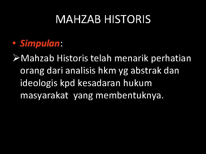 MAHZAB HISTORIS • Simpulan: ØMahzab Historis telah menarik perhatian orang dari analisis hkm yg
