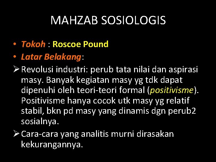 MAHZAB SOSIOLOGIS • Tokoh : Roscoe Pound • Latar Belakang: Ø Revolusi industri: perub