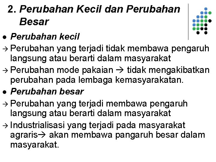 2. Perubahan Kecil dan Perubahan Besar Perubahan kecil Perubahan yang terjadi tidak membawa pengaruh