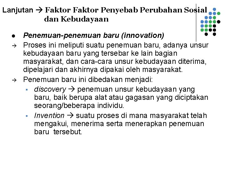 Lanjutan Faktor Penyebab Perubahan Sosial dan Kebudayaan l Penemuan-penemuan baru (innovation) Proses ini meliputi