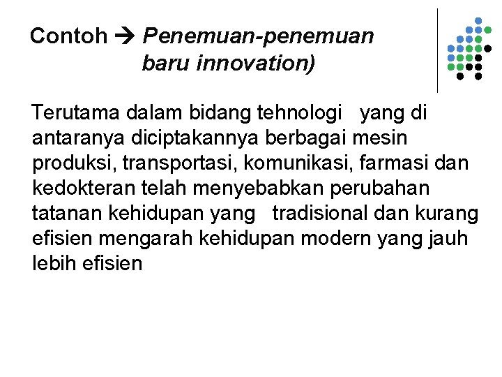 Contoh Penemuan-penemuan baru innovation) Terutama dalam bidang tehnologi yang di antaranya diciptakannya berbagai mesin