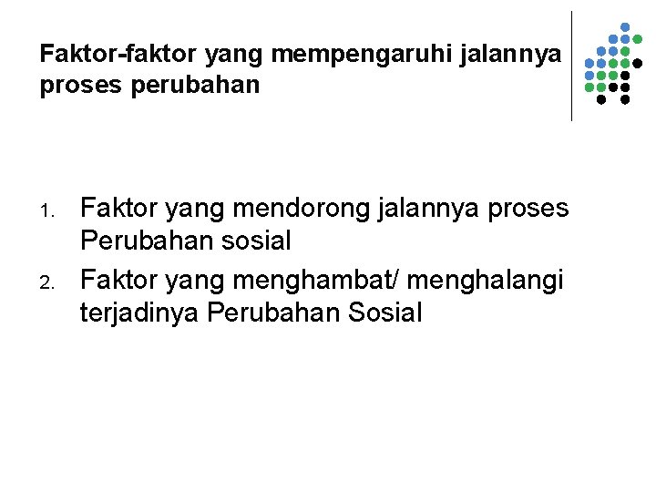 Faktor-faktor yang mempengaruhi jalannya proses perubahan 1. 2. Faktor yang mendorong jalannya proses Perubahan