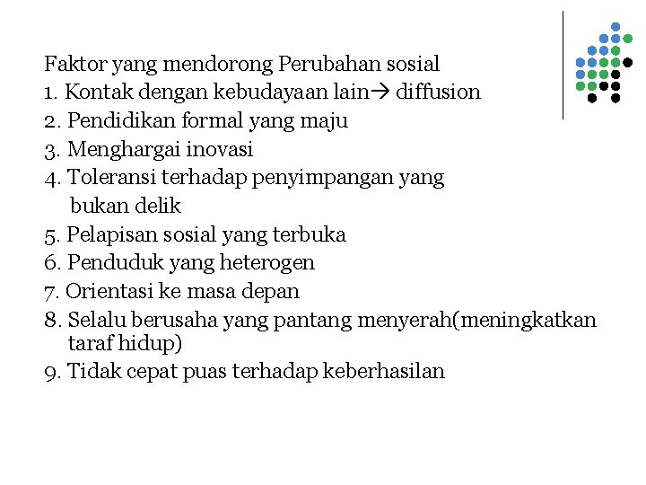 Faktor yang mendorong Perubahan sosial 1. Kontak dengan kebudayaan lain diffusion 2. Pendidikan formal