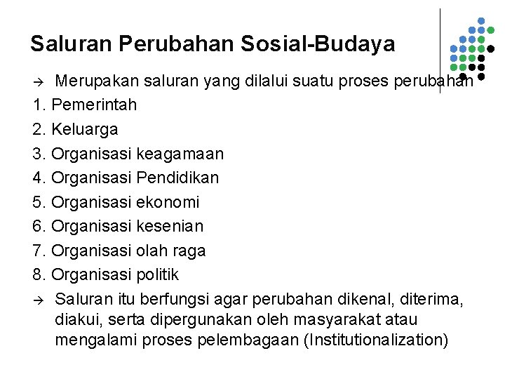 Saluran Perubahan Sosial-Budaya Merupakan saluran yang dilalui suatu proses perubahan 1. Pemerintah 2. Keluarga