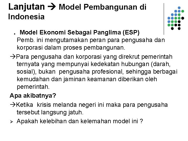 Lanjutan Model Pembangunan di Indonesia 2. Model Ekonomi Sebagai Panglima (ESP) Pemb. ini mengutamakan