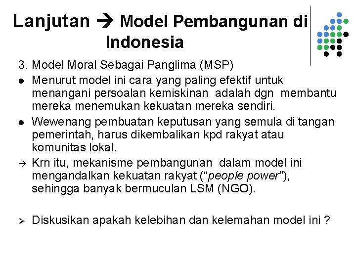 Lanjutan Model Pembangunan di Indonesia 3. Model Moral Sebagai Panglima (MSP) l Menurut model