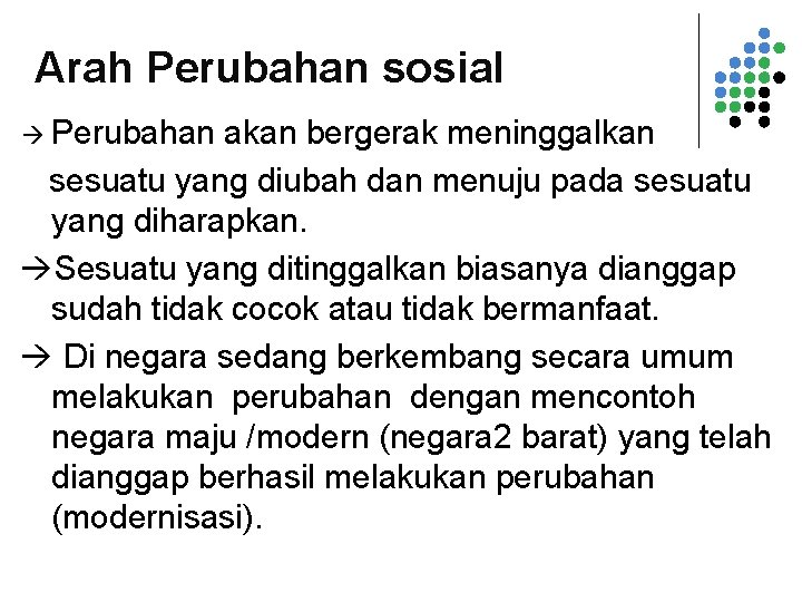 Arah Perubahan sosial Perubahan akan bergerak meninggalkan sesuatu yang diubah dan menuju pada sesuatu