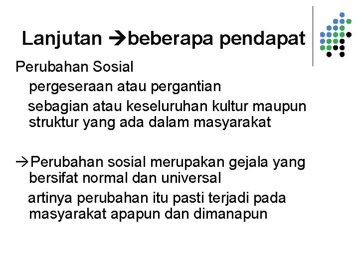 Lanjutan beberapa pendapat Perubahan Sosial pergeseraan atau pergantian sebagian atau keseluruhan kultur maupun struktur