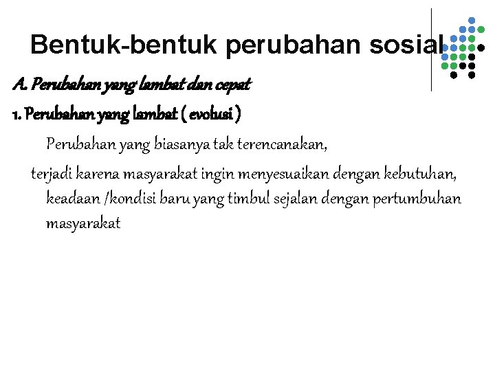 Bentuk-bentuk perubahan sosial A. Perubahan yang lambat dan cepat 1. Perubahan yang lambat (