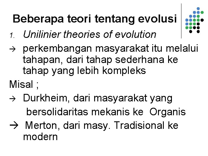 Beberapa teori tentang evolusi Unilinier theories of evolution perkembangan masyarakat itu melalui tahapan, dari