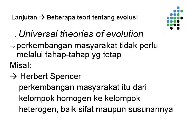 Lanjutan Beberapa teori tentang evolusi 2. Universal theories of evolution perkembangan masyarakat tidak perlu