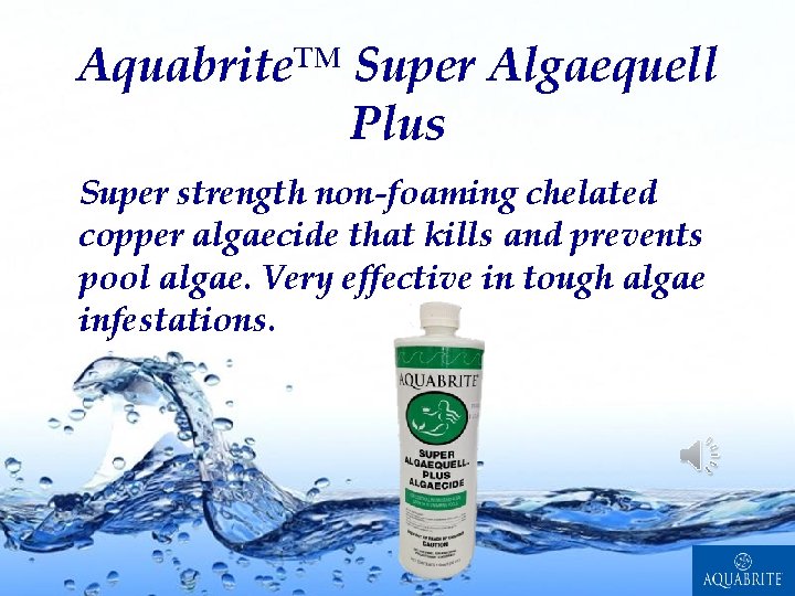 Aquabrite™ Super Algaequell Plus Super strength non-foaming chelated copper algaecide that kills and prevents