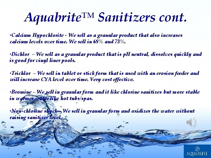 Aquabrite™ Sanitizers cont. • Calcium Hypochlorite - We sell as a granular product that