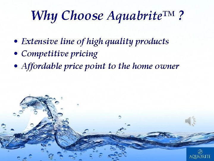 Why Choose Aquabrite™ ? • Extensive line of high quality products • Competitive pricing