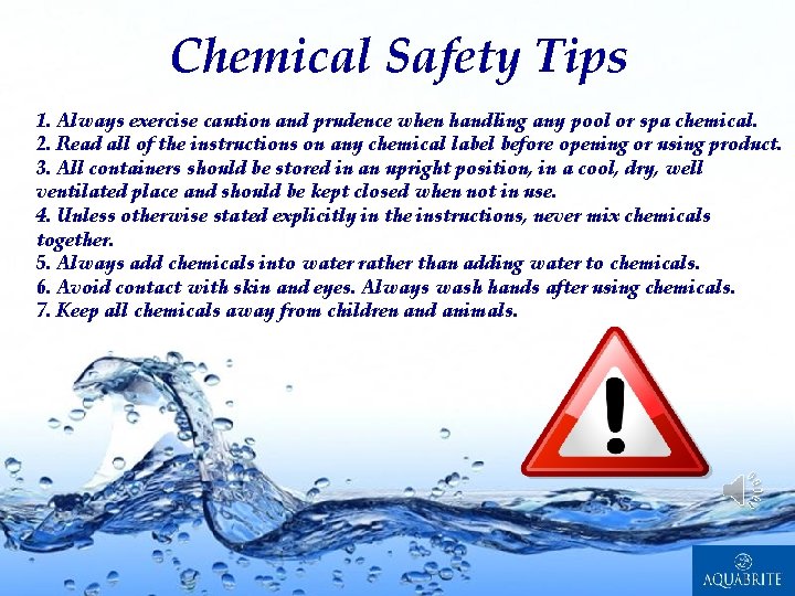 Chemical Safety Tips 1. Always exercise caution and prudence when handling any pool or
