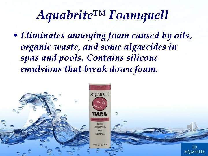 Aquabrite™ Foamquell • Eliminates annoying foam caused by oils, organic waste, and some algaecides
