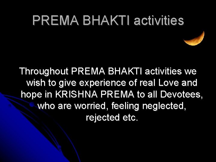 PREMA BHAKTI activities Throughout PREMA BHAKTI activities we wish to give experience of real