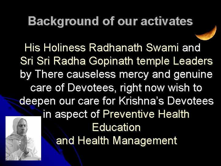 Background of our activates His Holiness Radhanath Swami and Sri Radha Gopinath temple Leaders