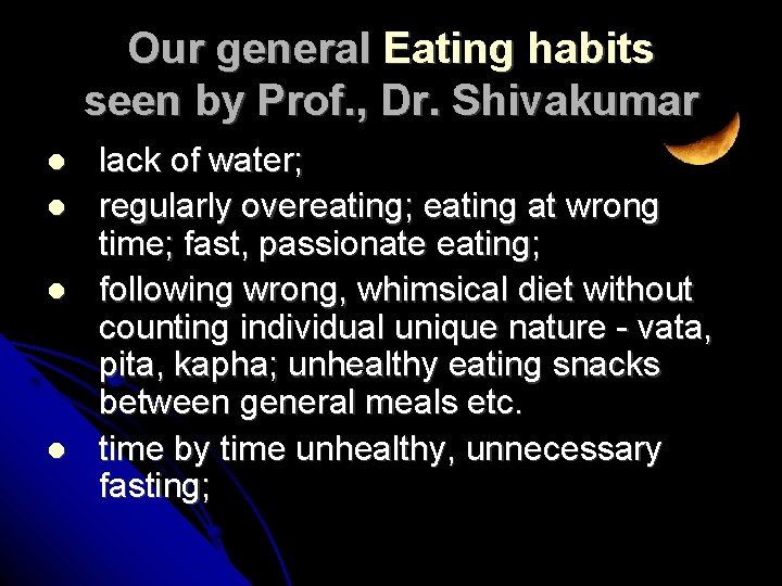 Our general Eating habits seen by Prof. , Dr. Shivakumar lack of water; regularly