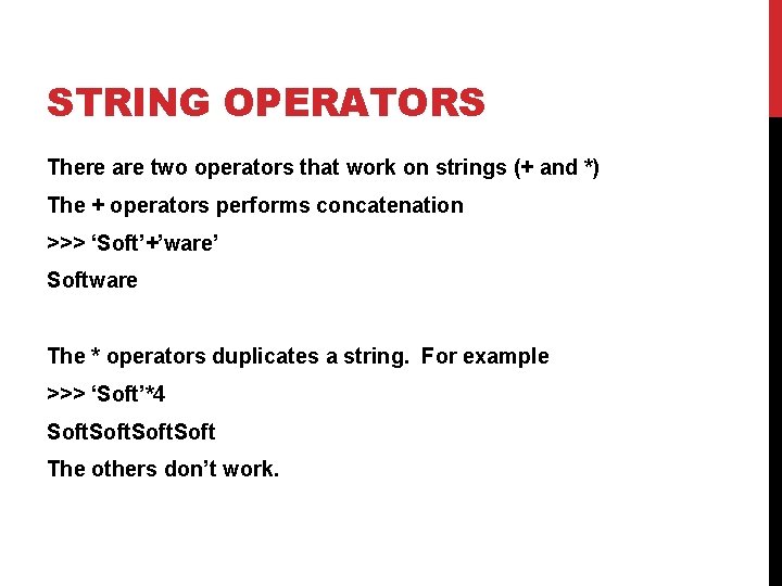 STRING OPERATORS There are two operators that work on strings (+ and *) The