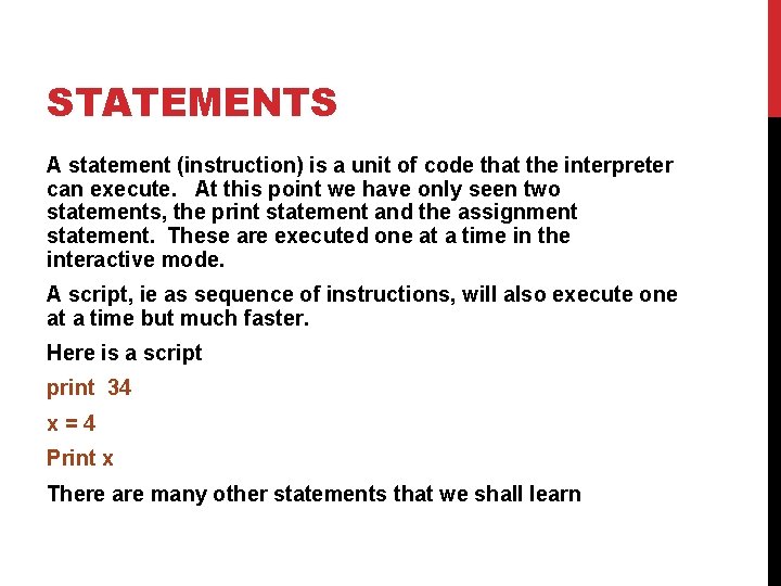 STATEMENTS A statement (instruction) is a unit of code that the interpreter can execute.