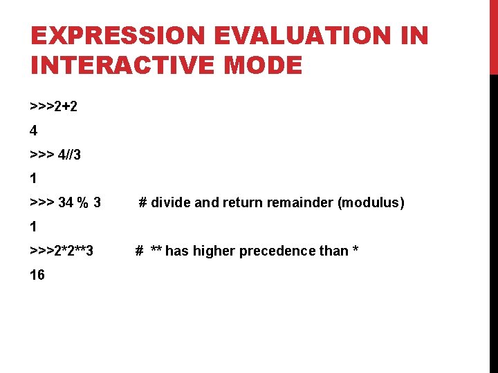 EXPRESSION EVALUATION IN INTERACTIVE MODE >>>2+2 4 >>> 4//3 1 >>> 34 % 3