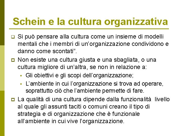 Schein e la cultura organizzativa q p p Si può pensare alla cultura come