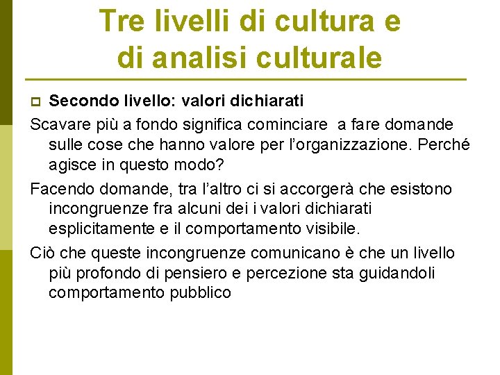 Tre livelli di cultura e di analisi culturale Secondo livello: valori dichiarati Scavare più