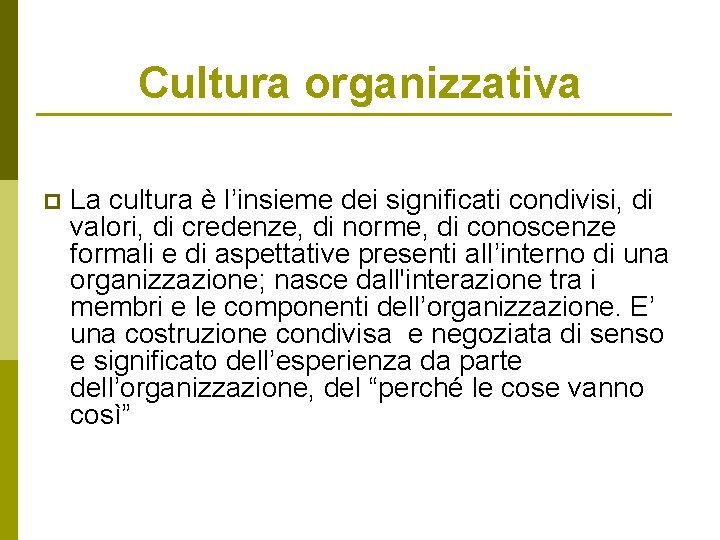 Cultura organizzativa p La cultura è l’insieme dei significati condivisi, di valori, di credenze,