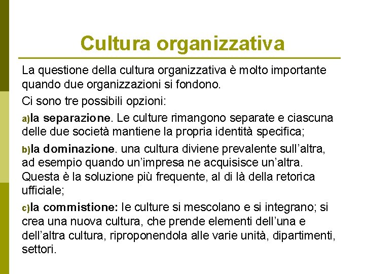 Cultura organizzativa La questione della cultura organizzativa è molto importante quando due organizzazioni si