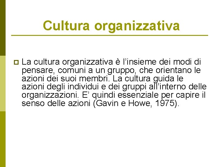 Cultura organizzativa p La cultura organizzativa è l’insieme dei modi di pensare, comuni a