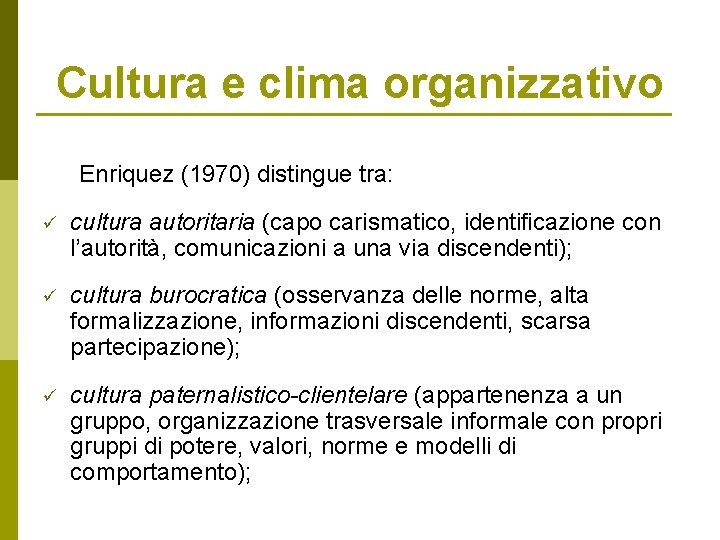 Cultura e clima organizzativo Enriquez (1970) distingue tra: ü cultura autoritaria (capo carismatico, identificazione