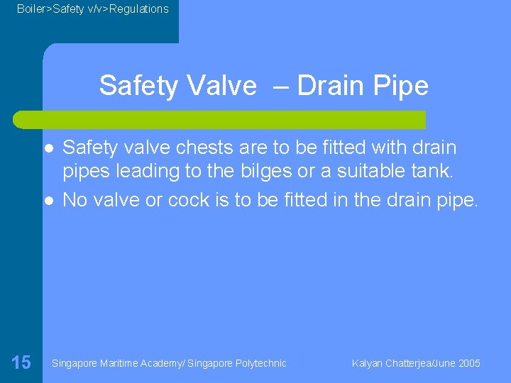 Boiler>Safety v/v>Regulations Safety Valve – Drain Pipe l l 15 Safety valve chests are