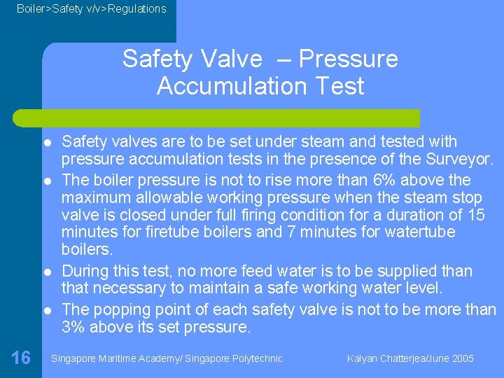 Boiler>Safety v/v>Regulations Safety Valve – Pressure Accumulation Test l l 16 Safety valves are