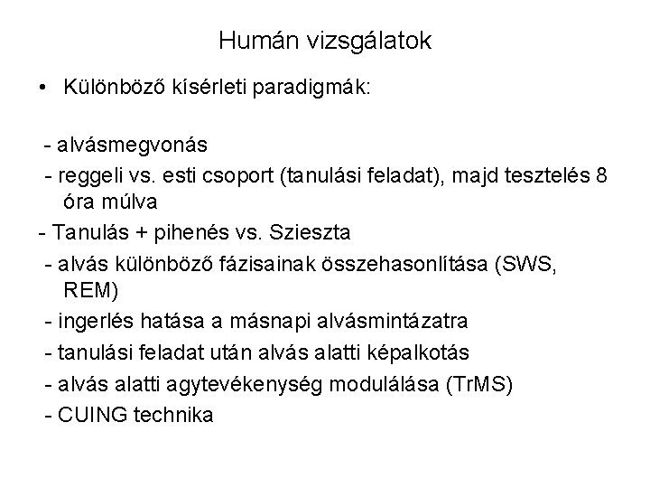 Humán vizsgálatok • Különböző kísérleti paradigmák: - alvásmegvonás - reggeli vs. esti csoport (tanulási